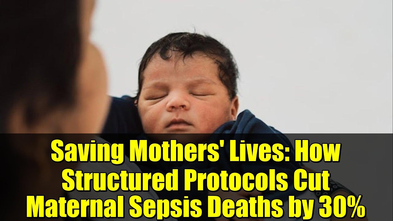Saving Mothers' Lives: How Structured Protocols Cut Maternal Sepsis Deaths by 30%