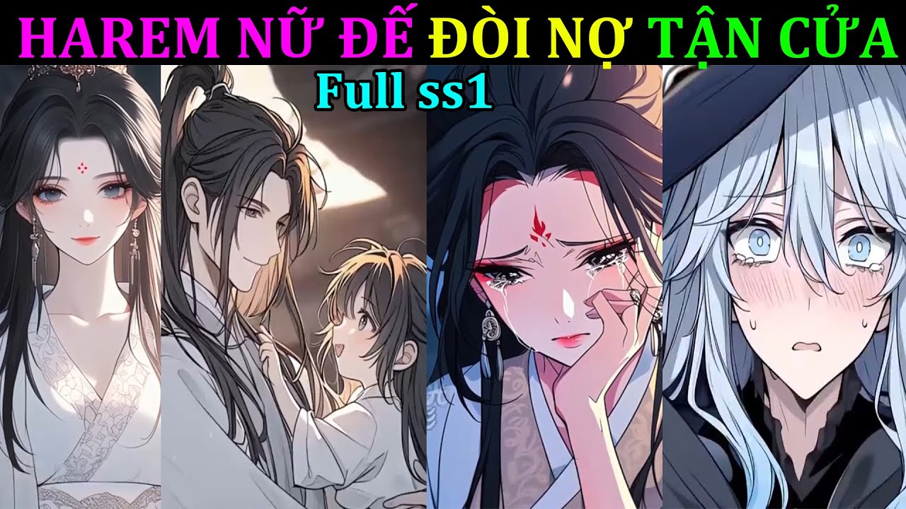 Vứt Tu Vi Cứu Em Gái, Nào Ngờ Dàn Harem Toàn Nữ Đế Đến Tận Nhà Đòi Nợ - Full ss1 - youtube