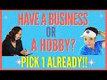 Do You Have a Business or a Hobby? Well...Pick One Already!