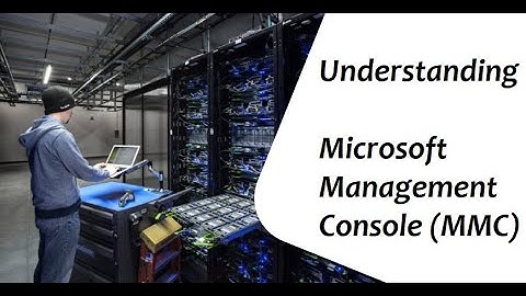 Understanding Microsoft Management Console (MMC)