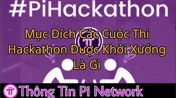 Mục Đích Các Cuộc Thi Hackathon Được Khởi Xướng Là Gì | Thông Tin Pi Network