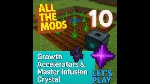 All The Mods 10: S2E4 Growth Accelerators and Master Infusion Crystal