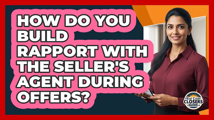 How Do You Build Rapport With The Seller's Agent During Offers?