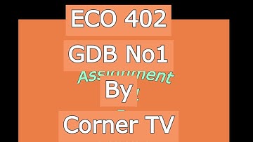 ECO 402 GDB Solution 2021|ECO 402 gdb Fall 2021 | Virtual University | Corner TV| VU Express