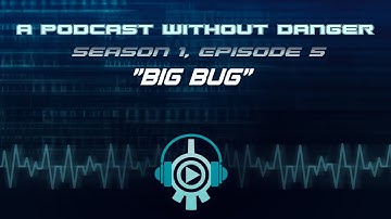 Season 1 Episode 5: Big Bug