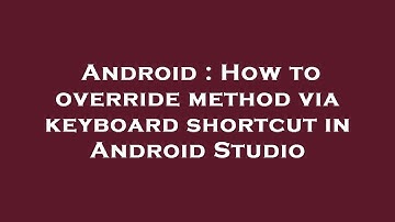 Android : How to override method via keyboard shortcut in Android Studio