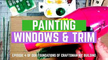 04. Painting Windows & Trim - How to Build a Craftsman Model Railroad Kit