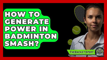 How To Generate Power In Badminton Smash? - The Racket Xpert