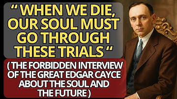 BANNED for 70 Years! Edgar Cayce’s Lost Interview on the Soul, Death and the Future of Humanity