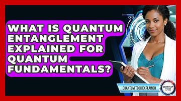 What Is Quantum Entanglement Explained For Quantum Fundamentals? - Quantum Tech Explained