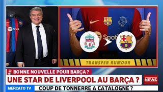 🚨 INCROYABLE ! UNE GRANDE STAR DE LIVERPOOL ACCEPTE DE REJOINDRE LE BARÇA ? ACTUALITÉS BARÇA