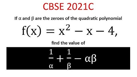 If α and β are the zeroes of the quadratic polynomial f(x)=x^2-x-4, find the value of    1/α+1/β-αβ