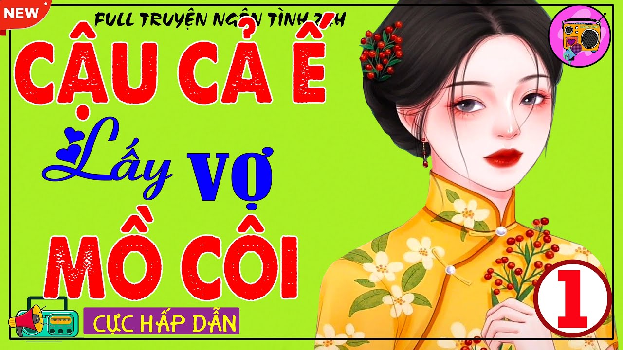 5 Phút Đã Mê: CẬU CẢ Ế LẤY VỢ NHÀ QUÊ Tập 1- Truyện Ngôn Tình Nghe 5 Lần Vẫn Thấy Hay