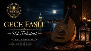 Gece Faslı – Ud Taksimi | Enstrümantal Türk Sanat Müziği | Fasılname