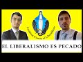 ¡El liberalismo es pecado! Economistas católicos contra el liberalismo (Dante Urbina y Daniel Marín)