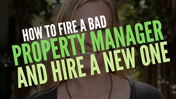 How To Fire a Bad Property Manager and How To Find a New One