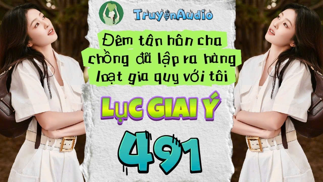 [Truyện Audio] LỤC GIAI Ý 491 [Full] || Lục Giai Ý Audio