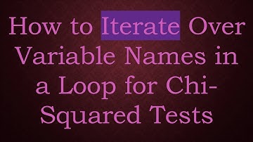How to Iterate Over Variable Names in a Loop for Chi-Squared Tests