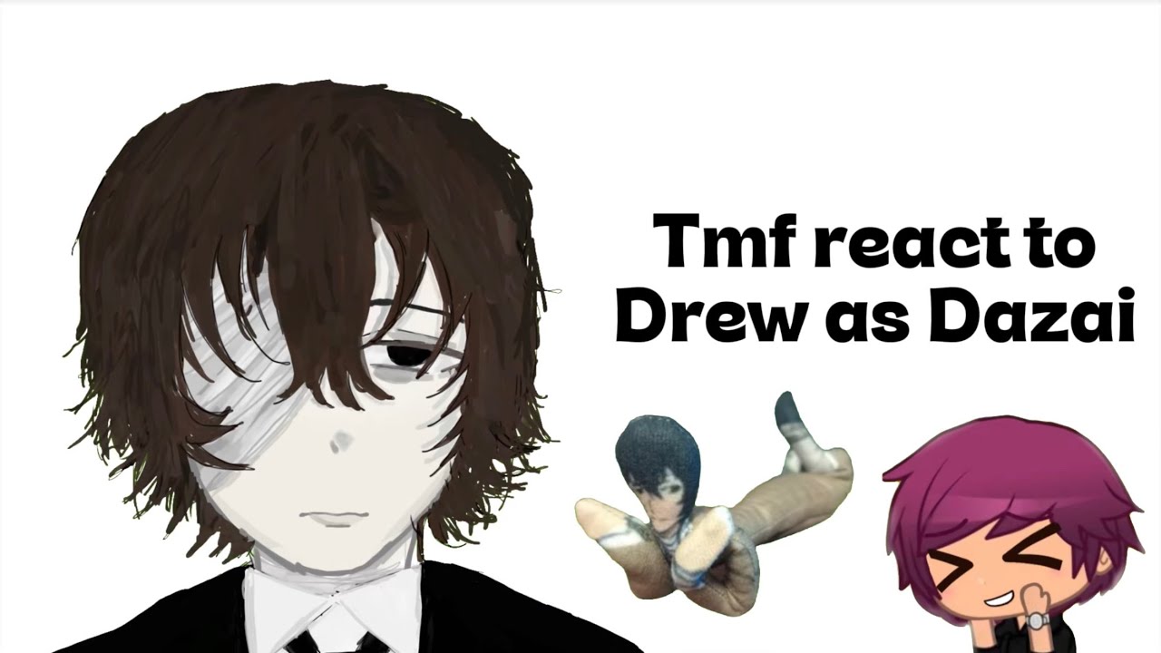 Tmf react to drew as Dazai ||2x||