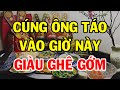 CÚNG ÔNG CÔNG ÔNG TÁO Vào Đúng GIỜ HOÀNG ĐẠO Này Để Cả Năm 2021 May Mắn Bủa Vây, Tiền Vàng Ngập Két