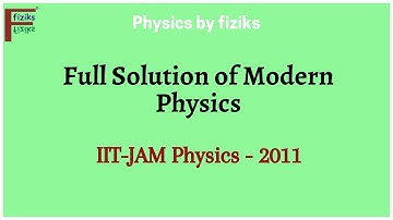 IIT JAM Physics 2011 Full Solution of Modern Physics