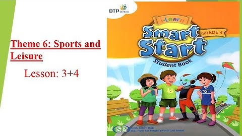 Smart Start 4ITheme 6: Sports and leisure -Lesson 3+4[học tiếng anh 345]