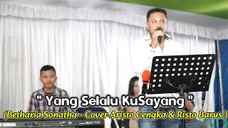YANG SELALU KUSAYANG ( BETHARIA SONATHA ) COVER A.CENGKA & R.BARUS