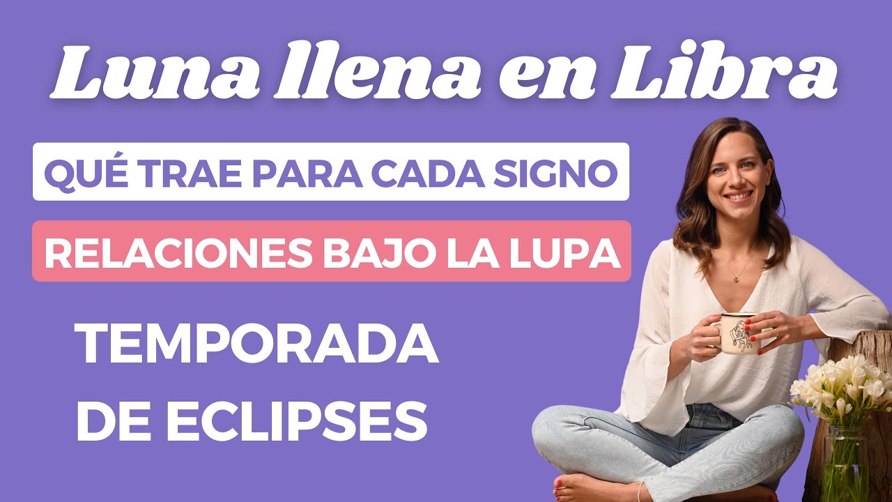 Luna Llena en Libra Temática vincular 😅 por casas y por ascendentes ...