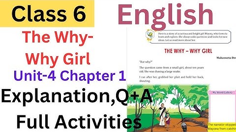 Class 6 English Unit 4 chapter 1 The why- why girl explanation, side questions and full Activities