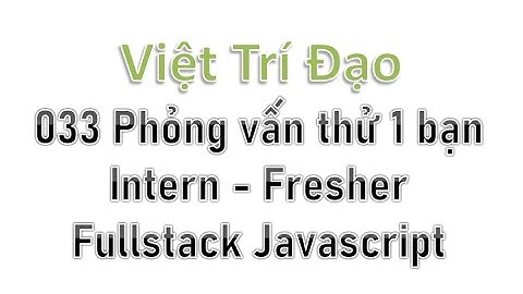 033 Phỏng vấn thử 1 bạn Intern/Fresher Full Stack JavaScript