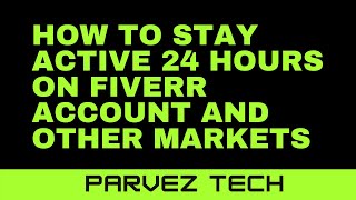 How To Stay Active 24 Hours On Fiverr And Others Marketplace. Tech