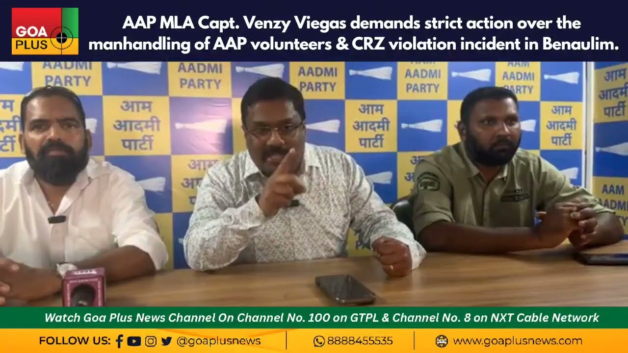 AAP MLA Capt. Venzy Viegas demands strict action over the manhandling of AAP volunteers 