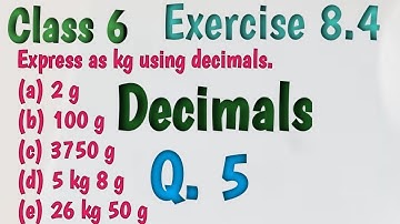 class 6 ex. 8.4 q5/express as kg using decimals/decimals/ncert/cbse
