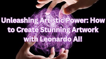 Unleashing Artistic Power How to Create Stunning Artwork with Leonardo AI!