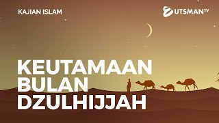 Kajian Islam - Keutamaan Bulan Dzulhijjah - Ustadz Zakaria Achmad