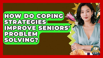 How Do Coping Strategies Improve Seniors