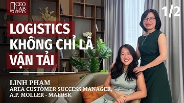 Logistics không chỉ là vận tải - Linh Phạm, Area Customer Success Manager, A.P. Moller - Maersk