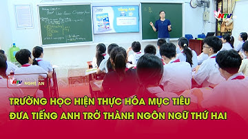 Trường học  hiện thực hóa mục tiêu đưa  tiếng Anh trở thành ngôn ngữ thứ hai