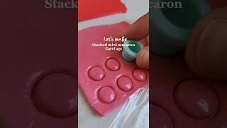 Making Stacked Mini Macaron Polymer Clay Earrings! #shorts