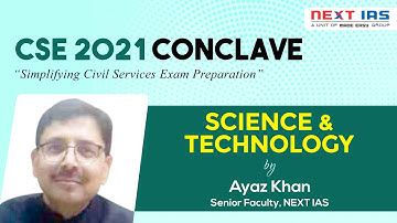 CSE 2021 Conclave | Science and Technology by Mr. Ayaz Khan | NEXT IAS
