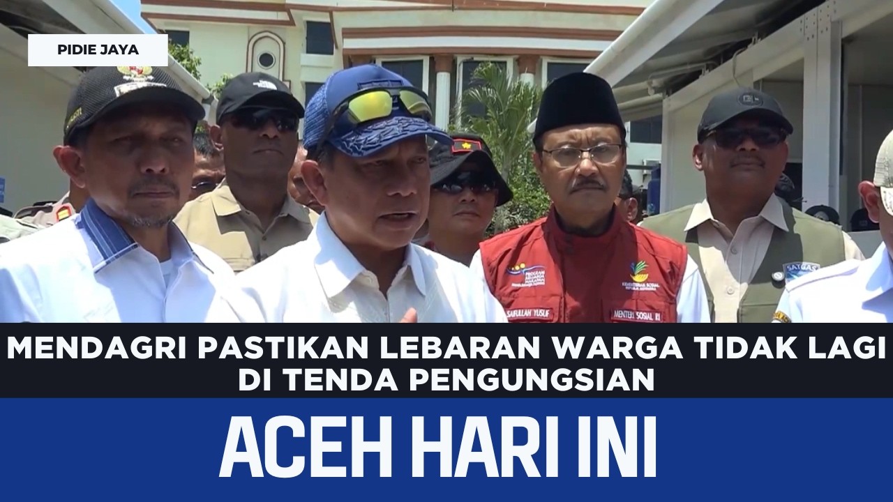 Mendagri Pastikan Lebaran Warga Tidak Lagi di Tenda Pengungsian | Berita Aceh Hari Ini