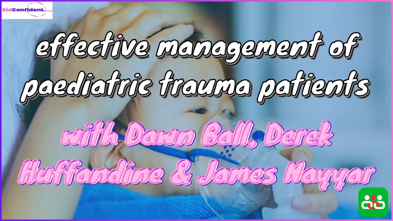 Effective Management of Paediatric Trauma Patients. By Dr James Nayyar, Dawn Ball, Derek Huffandine