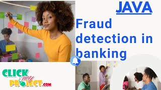 JAVA Datamining Project - Fraud detection in banking - ClickMyProject
