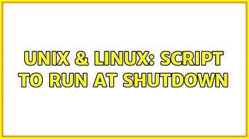 Unix & Linux: Script to run at shutdown