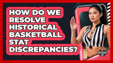 How Do We Resolve Historical Basketball Stat Discrepancies? - Basketball Stats Central