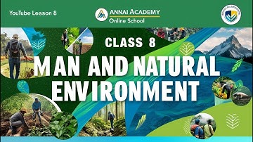 Exploring the Harmony | Man and the Natural Environment | Class 8 CBSE | Annai Academy