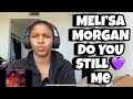 MELI’SA MORGAN “ Do You Still Love Me “ Reaction