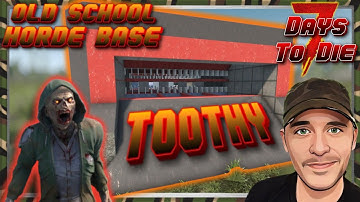 THE TOOTHY HORDE BASE ~ 7 Days To Die 2.0 ~ Resurrecting This Old Base For 2.2