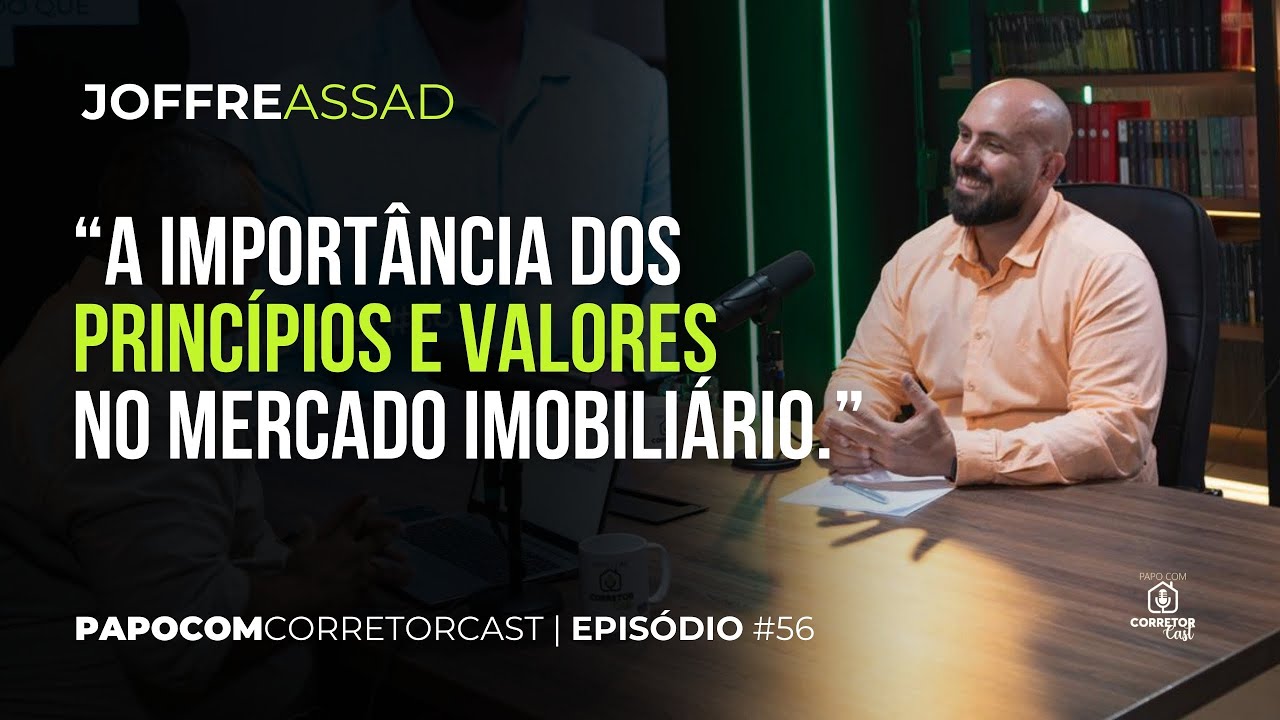Episódio #56 - Joffre Assad - PRINCÍPIOS E VALORES DO MERCADO IMOBILIÁRIO
