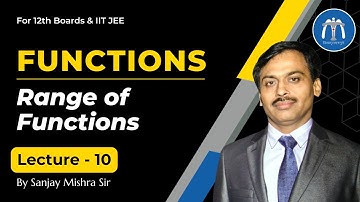 Class 12 Functions Lecture 10 Range of Functions for IIT JEE & 12th Boards | By Sanjay Mishra Sir